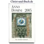 Anno Domini 2005 Großdruck - Das christliche Jahrbuch - 13. Jahrgang, Axel Stellmann