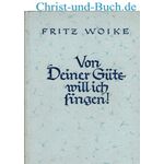 Von deiner Güte will ich singen - Gedichte, Fritz Woike :