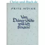 Von deiner Güte will ich singen - Gedichte, Fritz Woike :