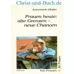 Frauen heute alte Grenzen neue Chancen, Annemarie Pfeiffer :