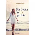 Das Leben ist nie perfekt, Katie Ganshert neu