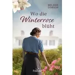 Wo die Winterrose blüht, Melanie Dobson neu