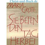 Sie beten den Tag herbei, Maria Grote