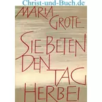 Sie beten den Tag herbei, Maria Grote
