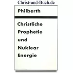 Christliche Prophetie und Nuklearenergie, Philberth Bernhard