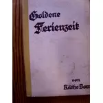 GOLDENE FERIENZEIT - Reiseerlebnisse einer deutschen Ferienkolonie in der schönen Schweiz - von Käthe Dorn