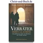 Verräter ihres Glaubens - Das gefährliche Leben von Muslimen, die Christen wurden, Bruder Andrew; Al Janssen #A