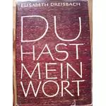DU HAST MEIN WORT - von Elisabeth Dreisbach