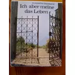 ICH ABER MEINE DAS LEBEN - von Elisabeth Dreisbach