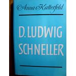D. LUDWIG SCHNELLER - Ein Vater der Waisen und Künder des Heiligen Landes - von Anna Katterfeld