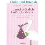 und plötzlich heißt du Mama; Georgia Mix; Elena Schulte :