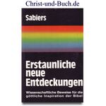 Erstaunliche Neue Entdeckungen - Wissenschaftliche Beweise für die göttliche Inspiration der Bibel, Karl G. Sabiers