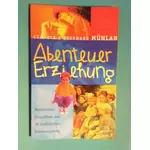 Abenteuer Erziehung, Persönliche Einsichten aus 30 turbulenten Familienjahren - von Claudia & Eberhard Mühlan