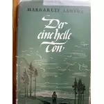 DER EINE HELLE TON -Eine Geschichte von heute und gestern - von Margarete Lawton