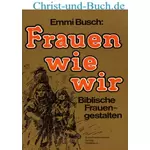 Frauen wie wir - Biblische Frauengestalten, Emmi Busch