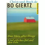 Das Herz aller Dinge - Und etliches fiel auf den Fels, Bo Giertz