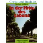 In der Mitte des Lebens - Grenzen und Chancen - Großdruck, Walter Köhler