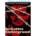 In Gottes Untergrund - Mit Christus 14 Jahre in kommunistischen Gefängnissen, Richard Wurmbrand