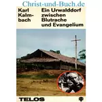 Ein Urwalddorf zwischen Blutrache und Evangelium - Mission in Arkosame Papua-Neuguinea, Karl Kalmbach