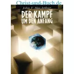 Der Kampf um den Anfang - Schöpfung Evolution und die Bibel, John MacArthur