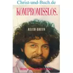 Kompromisslos - Keith Green; Melody Green; David Hazard