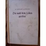 DIE NACH DEM LEBEN GREIFEN - von W.Müller-Gordon