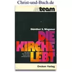 Die Kirche lebt, Der Weg der Christen durch zwei Jahrtausende, Günther S Wegener