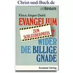 Evangelium zum Schleuderpreis? Wider die billige Gnade, Klaus Jürgen Diehl