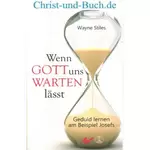 Wenn Gott uns warten lässt - Geduld lernen am Beispiel Josefs, Wayne Stiles