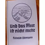 UND DAS MEER IST NICHT MEHR - Heinrich Oltmann
