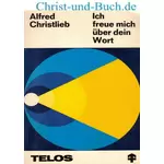 Ich freue mich über dein Wort - Aus dem Reichtum des Alten Testaments, Alfred Christlieb