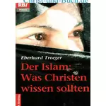 Der Islam Was Christen wissen sollten, Eberhard Troeger