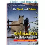 Als Pferd und Fohlen zu Weihnachten im Stall ankommen, Gerhard Rötting