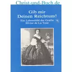 Gib mir Deinen Reichtum - Lebensbild der Gräfin Elvine de La Tour