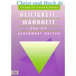 Heiligkeit Wahrheit und die Gegenwart Gottes, Francis Frangipane