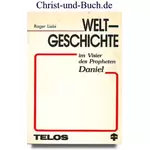 Weltgeschichte im Visier des Propheten Daniel, Roger Liebi