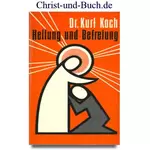 Heilung und Befreiung - Seelsorgerliche Hilfe für kranke, angefochtene und okkult belastete Menschen