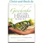 Geschenke, die der Himmel schickt - Wunderbare Antworten auf alltägliche Gebete, Elisabeth Mittelstädt