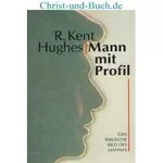 Mann mit Profil - Das Biblische Bild des Mannes, R Kent Hughes