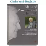 Richard Wurmbrand Chronik - Sein Leben für die Verfolgten - Seine Arbeit für die leidende Kirche - Sein literarisches Werk