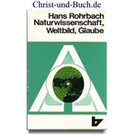 Naturwissenschaft Weltbild Glaube, Hans Rohrbach #4R