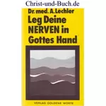 Leg deine Nerven in Gottes Hand, Alfred Lechler Dr. med.