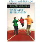 Kindererziehung - Wir wollen es besser machen, John MacArthur