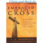 Embraced by the Cross, L E Maxwell