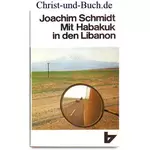 Mit Habakuk in den Libanon, Joachim Schmidt