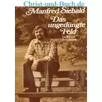 Das ungedüngte Feld 15 Lieder mit Noten Manfred Siebald