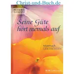 Seine Güte hört niemals auf Mutmach Geschichten Grossdruck