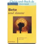 Bete und staune, Erfahrungen mit dem Gebet, Catherine Marshall