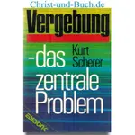 Vergebung Das zentrale Problem Bitterkeit überwinden Innere Heilung, Kurt Scherer