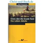 Einer den die Gnade fand - Jakob ein Lebensbild, Josef Kausemann
